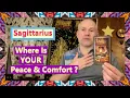 Sagittarius - Where Is YOUR Peace Comfort