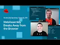 WebAssembly Breaks Away from the Browser Technically Speaking