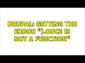 Drupal Getting the error once is not a function 2 Solutions
