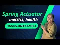Spring Boot Actuator Explained with Hands-on Example