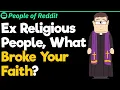 Ex Religious People What Broke Your Faith