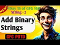 Add Binary Strings GFG 160-Day Challenge Day 15 GFG POTD