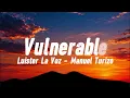 Vulnerable - Luister La Voz, Manuel Turizo | (Letra/lyrics)