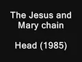 Jesus and Mary Chain - Head (1985)