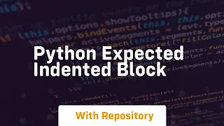 python expected indented block