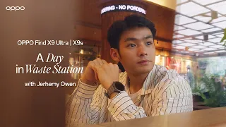OPPO Find X9 Ultra & X9s | A Day in Waste Station with Jerhemy Owen