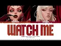 K/DA (Sophie Powers, Mimi Webb) 'WATCH ME' Lyrics (케이디에이  WATCH ME 가사)  [Color Coded_Eng]