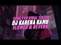 Download Lagu DJ KARENA KAMU ( Slowed \u0026 Reverb )