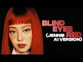 Download Lagu JENNIE - Blind Eyes Red (AI Cover)