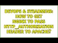 DevOps SysAdmins How to get nginx to pass HTTP - AUTHORIZATION header to Apache