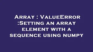 Array ValueError Setting an array element with a sequence using numpy