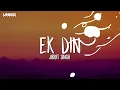 Ek Din (Lyrics) - Arijit Singh | Ek Din | Hindi Romantic Song 2026
