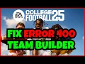 How To Fix Error 400 on EA College Football 25 Team Builder - Full Guide
