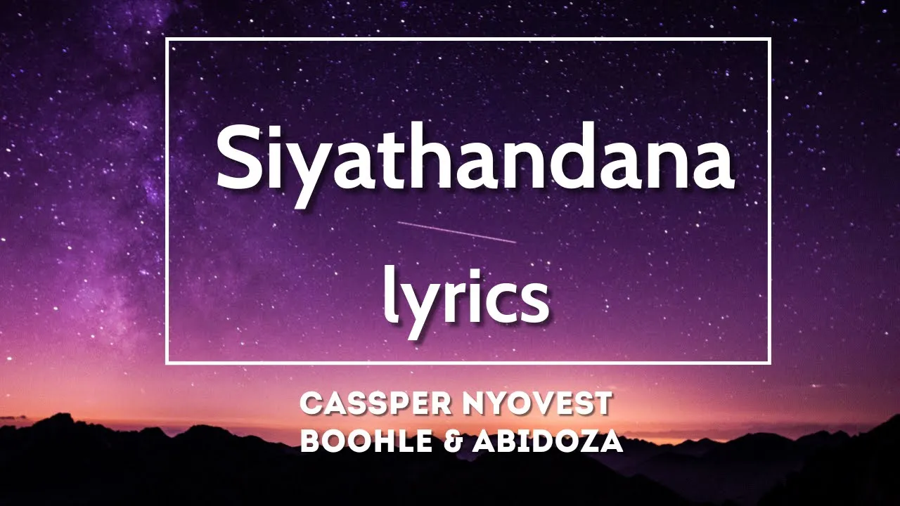 Siyathandana lyrics -  Cassper nyovest ft boohle & Abidoza