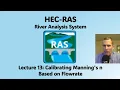 HEC RAS Lecture 13 - Calibrating Manning s n Based on Flowrate
