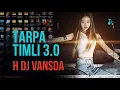 Lagu 🔥Tarpa Timli 3.0💃🎵_NonStop Mix_H Dj Vansda