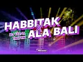 Download Lagu DJ HABBITAK X ALA BALI VIRAL TIKTOK