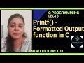 Lec16 Printf - Formatted Output function in C