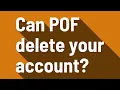 Can POF delete your account