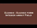 Django Django form Integer array Field