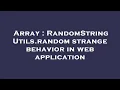 Array RandomStringUtils random strange behavior in web application