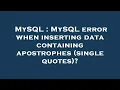 MySQL MySQL error when inserting data containing apostrophes single quotes