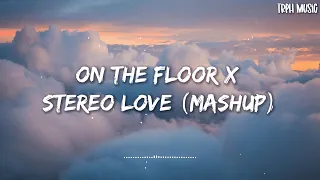 on the floor x stereo love mashup jennifer lopez x edward maya ft pitbull lyrics 