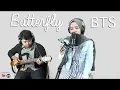 Download Lagu Butterfly - BTS 방탄소년단 (Live Acoustic Cover)
