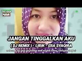 Download Lagu JANGAN TINGGALKAN AKU - DJ REMIX - LIRIK - ERA SYAQIRA