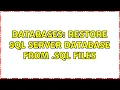 Databases Restore SQL Server database from sql files 2 Solutions