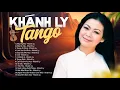 Download Lagu Nhạc Tango Khánh Ly Hay Nhất - Tuyển Chọn Những Bản Tình Khúc Nhạc Tango Bất Hủ Với Thời Gian