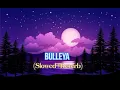 Bulleya | (Slowed+Reverb)
