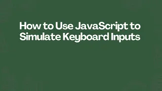 How to Use JavaScript to Simulate Keyboard Inputs
