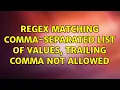 Regex matching comma-separated list of values trailing comma not allowed 3 Solutions