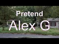 Alex G - Pretend