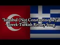 "Istanbul (Not Constantinople)" - Greek-Turkish rivalry song.