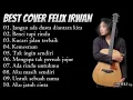 Download Lagu FELIX IRWAN - BEST COVER (jangan ada dusta diantara kita~Benci tapi rindu~Kucari jalan terbaik)