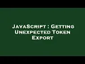 JavaScript Getting Unexpected Token Export