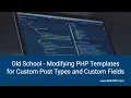 Old School Modifying PHP Templates for Custom Post Types and Custom Fields