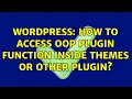 Wordpress How to access OOP plugin function inside themes or other plugin