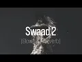 Download Lagu Swaad 2 // Slowed Reverb // Mand Ft. Deol Harman