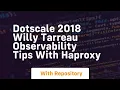 Dotscale 2018 willy tarreau observability tips with haproxy