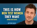 Download Lagu THIS IS HOW MEN TEST WOMEN THEY WANT | MATTHEW HUSSEY | DATING TIPS