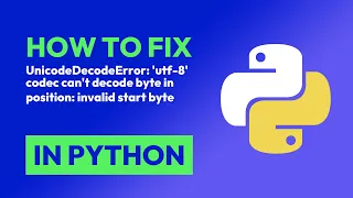 How to fix UnicodeDecodeError utf-8 codec can t decode byte in position invalid byte in Python