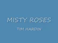 MISTY ROSES - TIM HARDIN