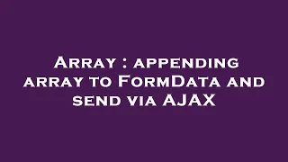 Array appending array to FormData and send via AJAX