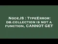 NodeJS TypeError db collection is not a function CANNOT GET