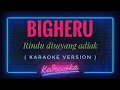 Download Lagu Bigheru - Rindu Disayang adiak ( KARAOKE VERSION )