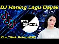 DJ HANING SLOW LAGU DAYAK DJ CLASSIC 2019 || TIKTOK SLOW 2021