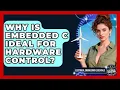 Why Is Embedded C Ideal For Hardware Control - Electrical Engineering Essentials